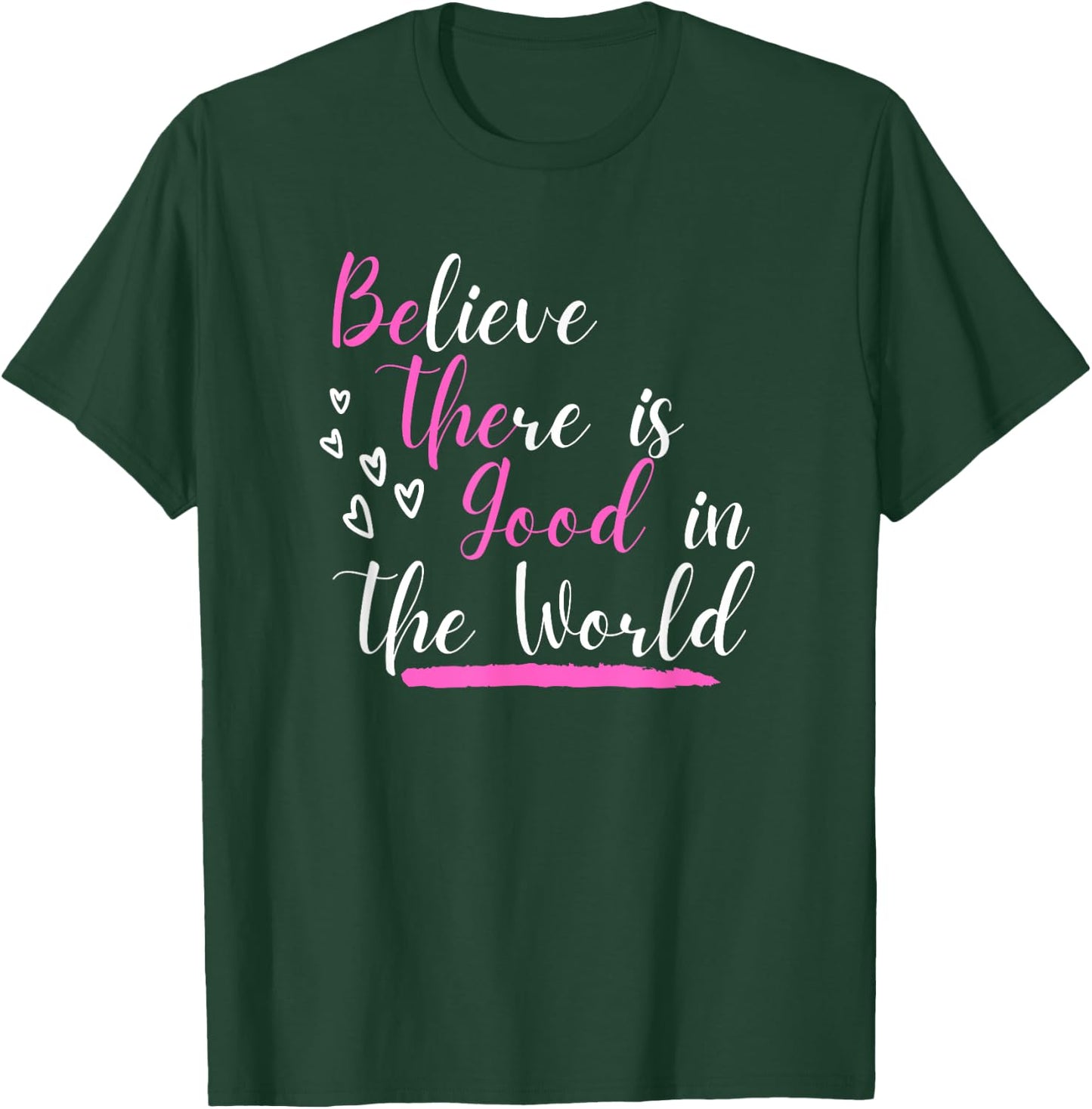 Believe There Is Good In The World Hidden Positive Message T-Shirt - T-Shirt | Forest