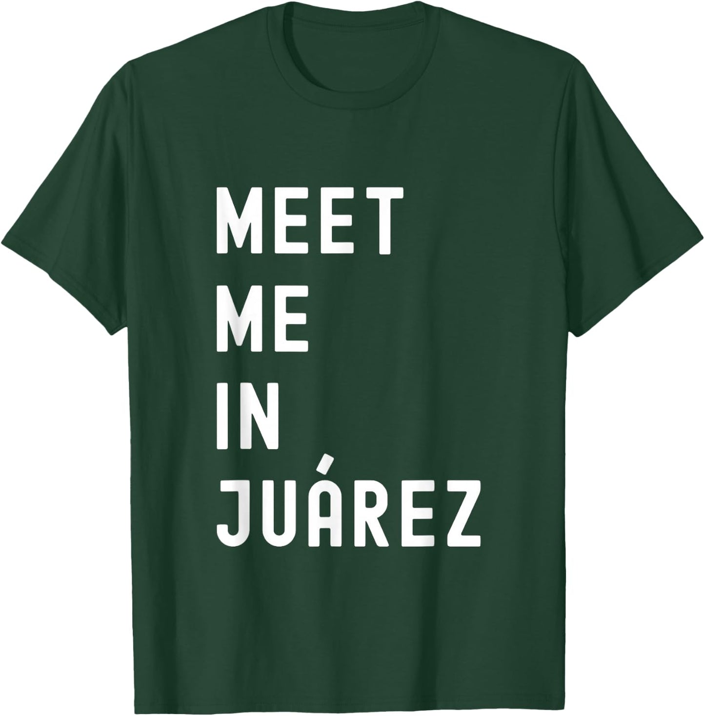 Meet Me In Juárez Chihuahua Mexico T-Shirt - T-Shirt | Forest