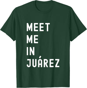 Meet Me In Juárez Chihuahua Mexico T-Shirt - T-Shirt | Forest