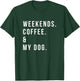 Weekends Coffee and My Dog Shirt Funny Dog Lover T-Shirt - T-Shirt | Forest