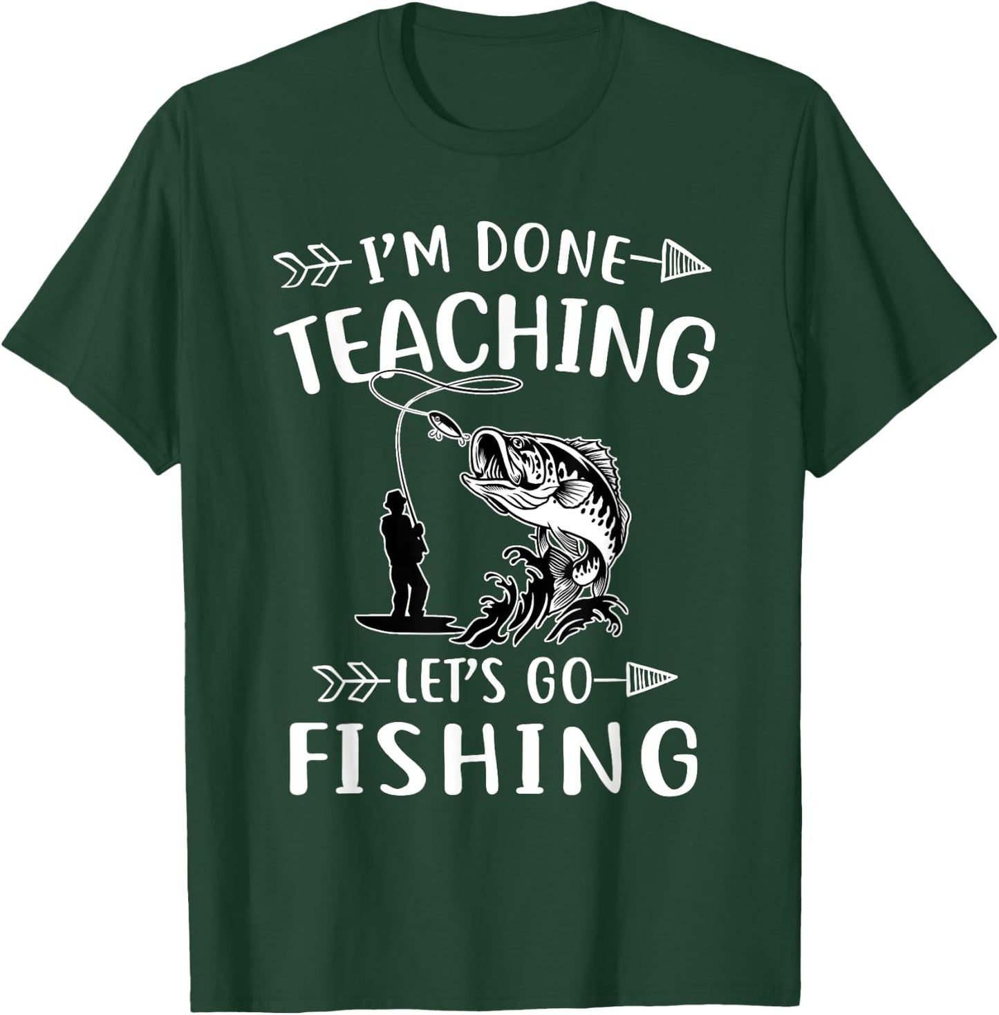 I'm Done Teacher Let's Go Fishing Last Day Of School Teacher Women T-Shirt - T-Shirt | Forest