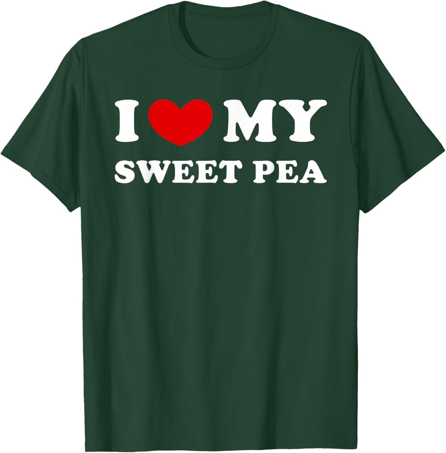 I Love My Sweet Pea, I Heart My Sweet Pea T-Shirt - T-Shirt | Forest
