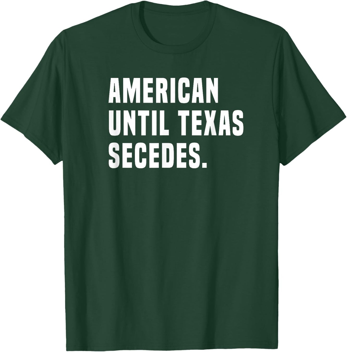 American Until Texas Secedes Funny Native Texan T-Shirt - T-Shirt | Forest