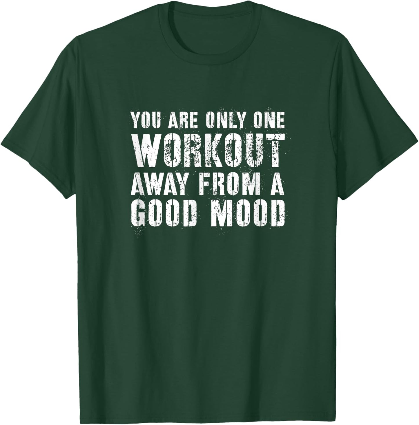 You Are One Workout Away From a Good Mood Distressed Gym T-Shirt - T-Shirt | Forest
