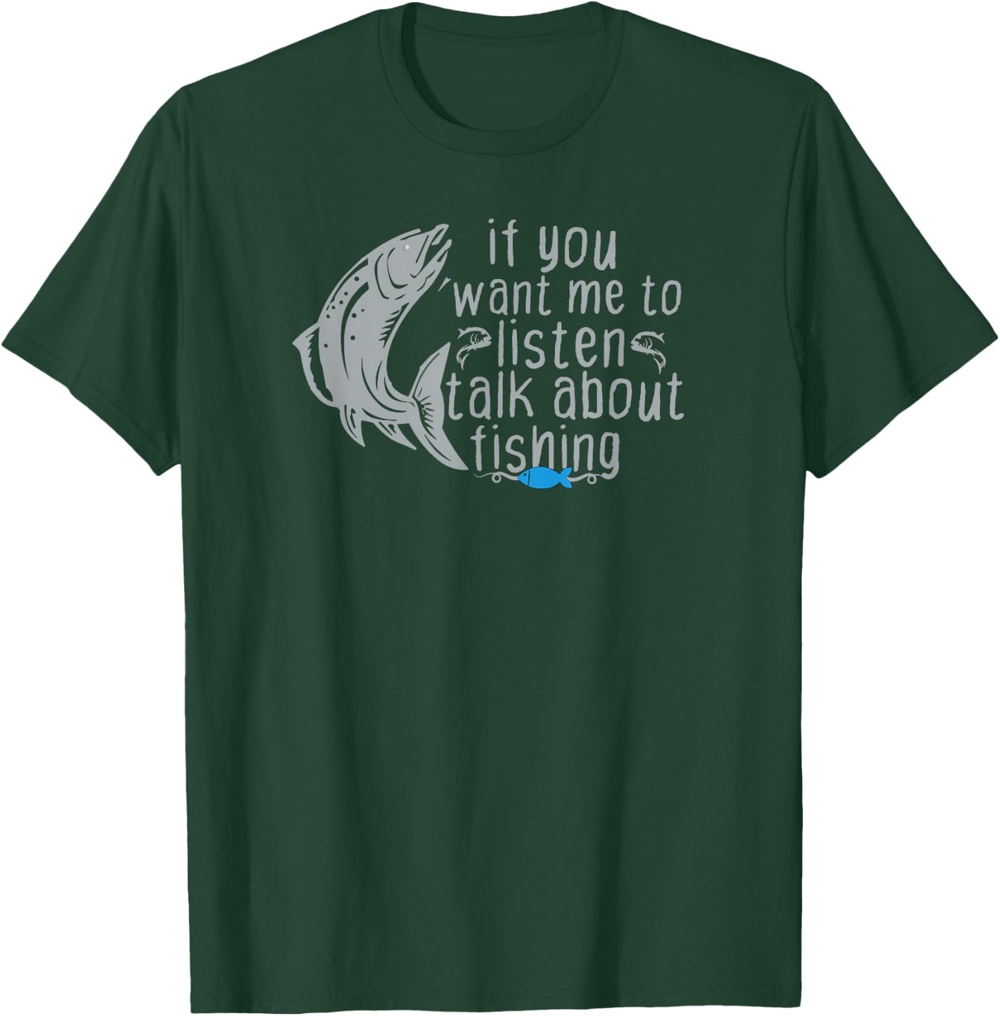 Funny Fishing If You Want Me to Listen Talk About Fishing T-Shirt - T-Shirt | Forest