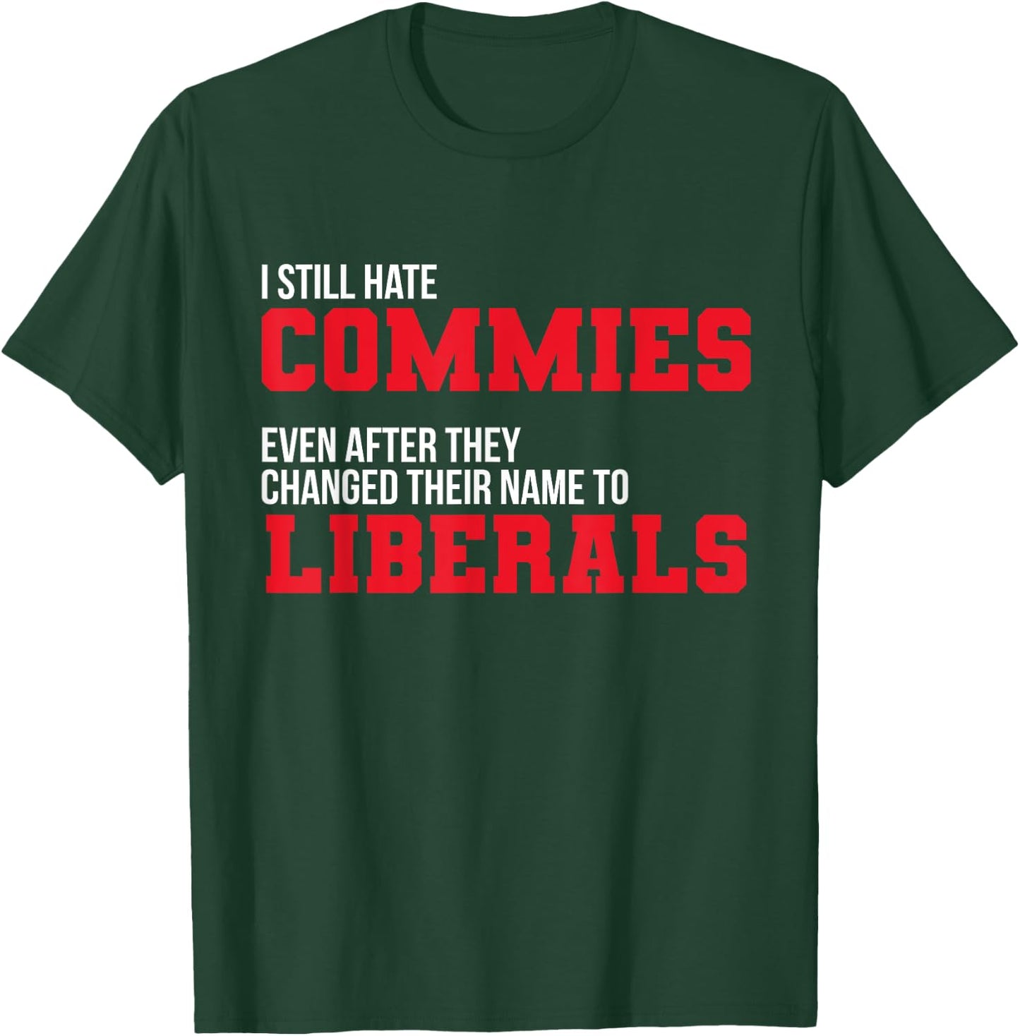 I Hate Commies Even They Changed To Liberals Patriotic Men T-Shirt - T-Shirt | Forest