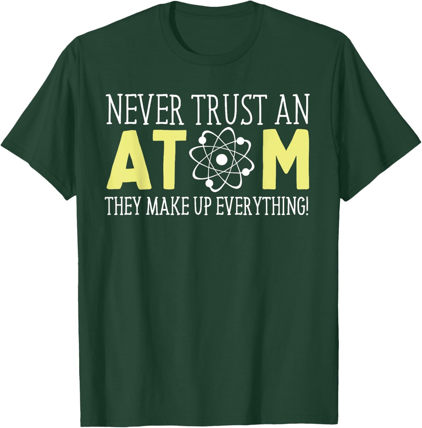 Never Trust an Atom Funny Gift T-Shirt - T-Shirt | Forest