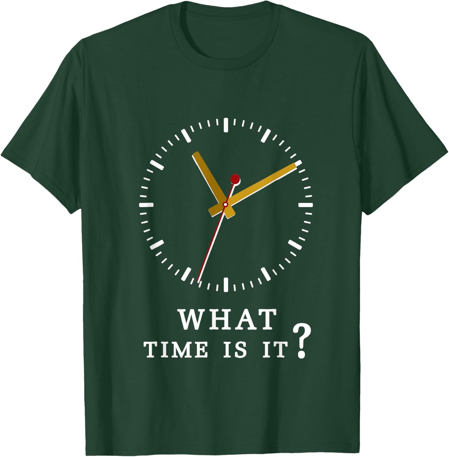 what time is it? Humor Sarcastic Funny T Shirt T-Shirt - T-Shirt | Forest