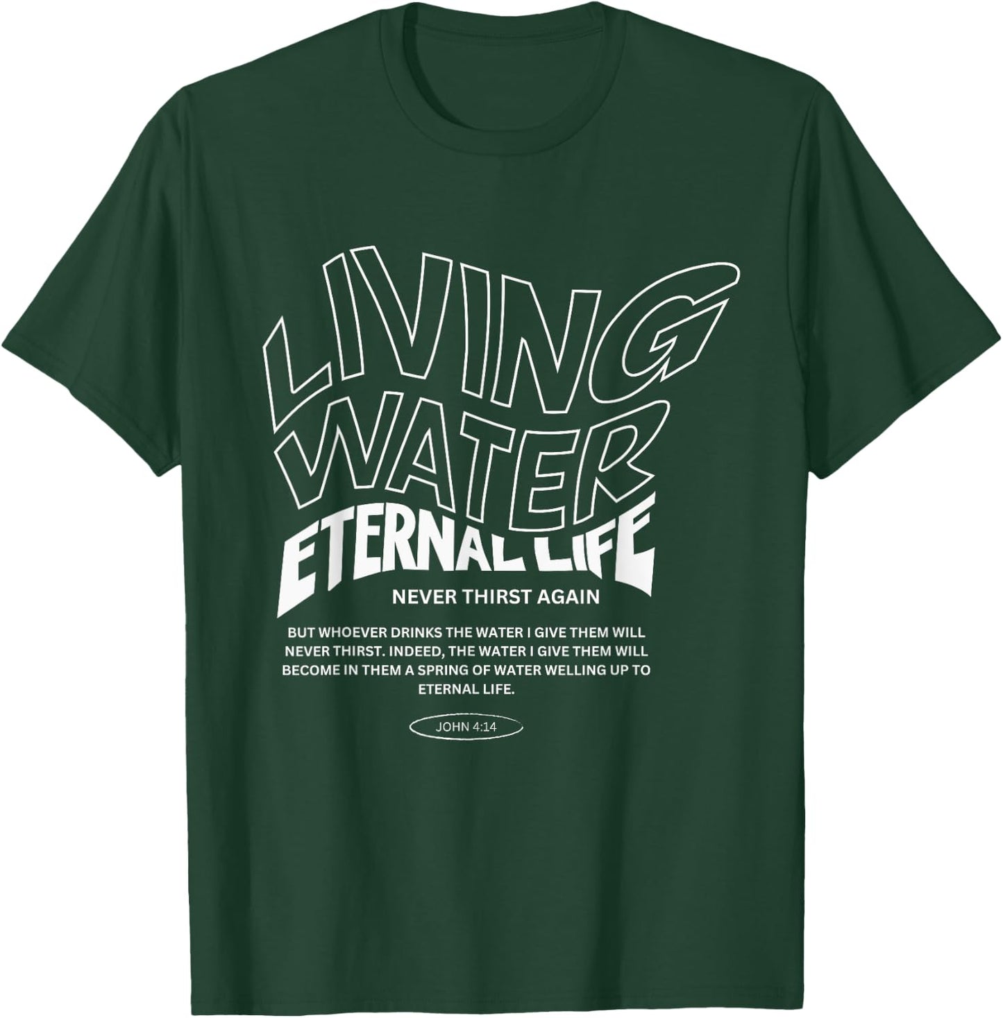 Living Water Eternal Life T-Shirt - T-Shirt | Forest