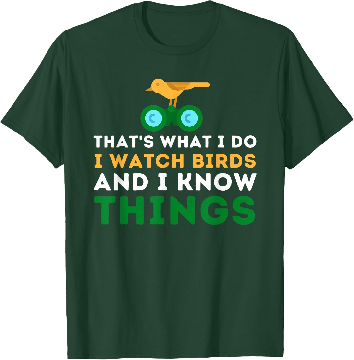 That's What I Do I Watch Birds And I Know Things - Birding T-Shirt - T-Shirt | Forest