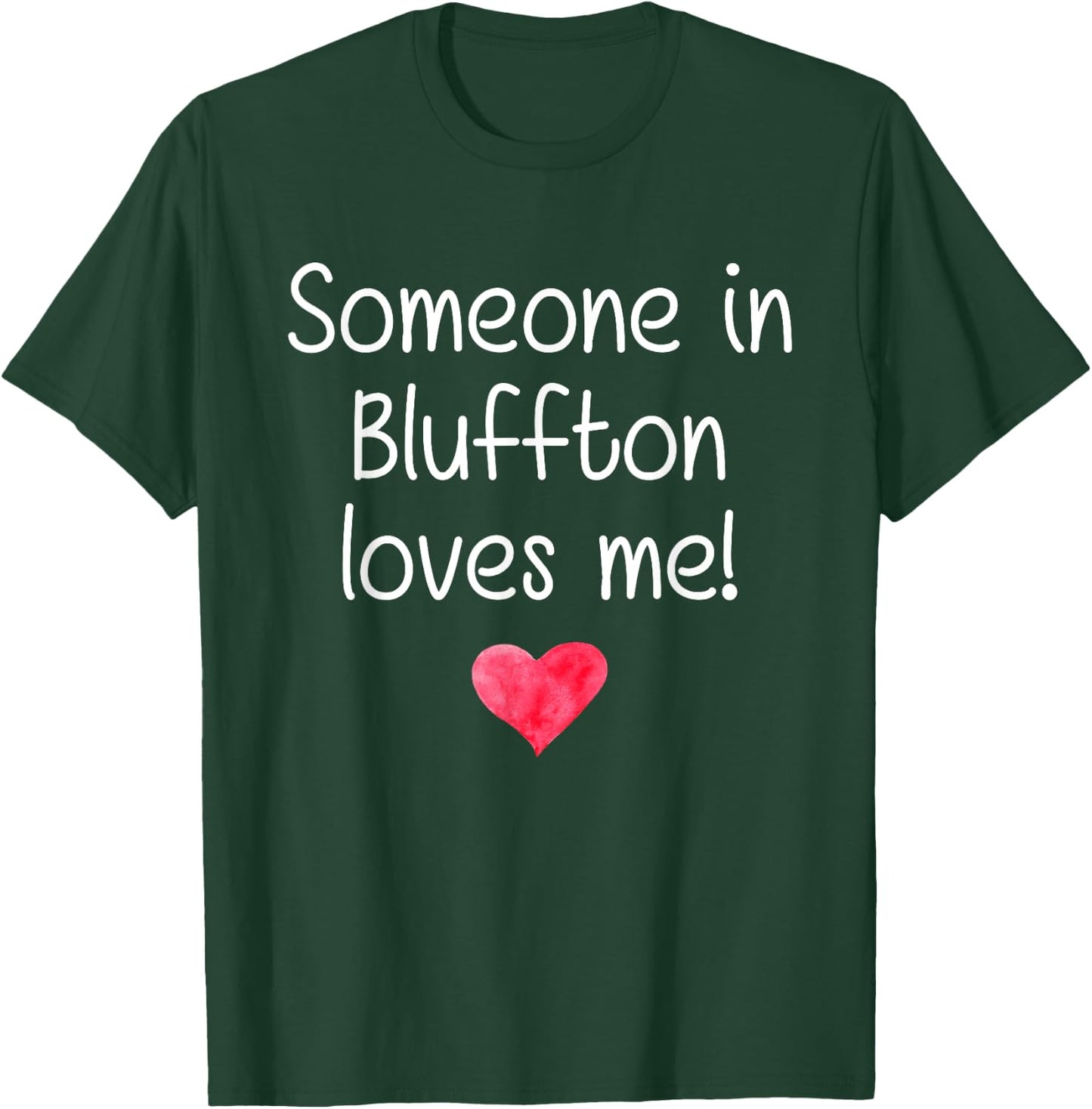 Someone In BLUFFTON SC SOUTH CAROLINA Loves Me City Gift T-Shirt - T-Shirt | Forest