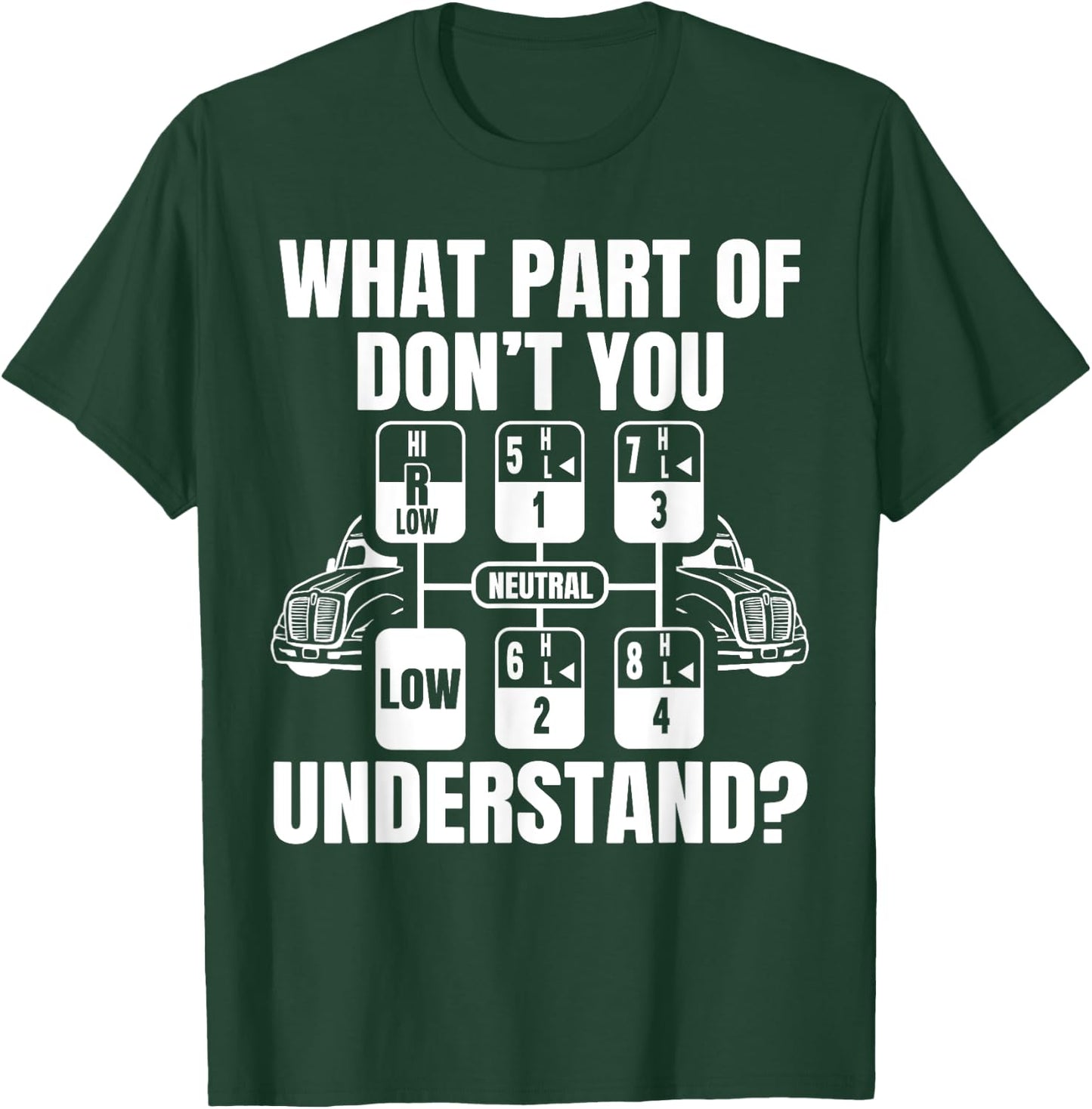 What Part Of Don't You Understand Funny Trucker Truck Driver T-Shirt - T-Shirt | Forest