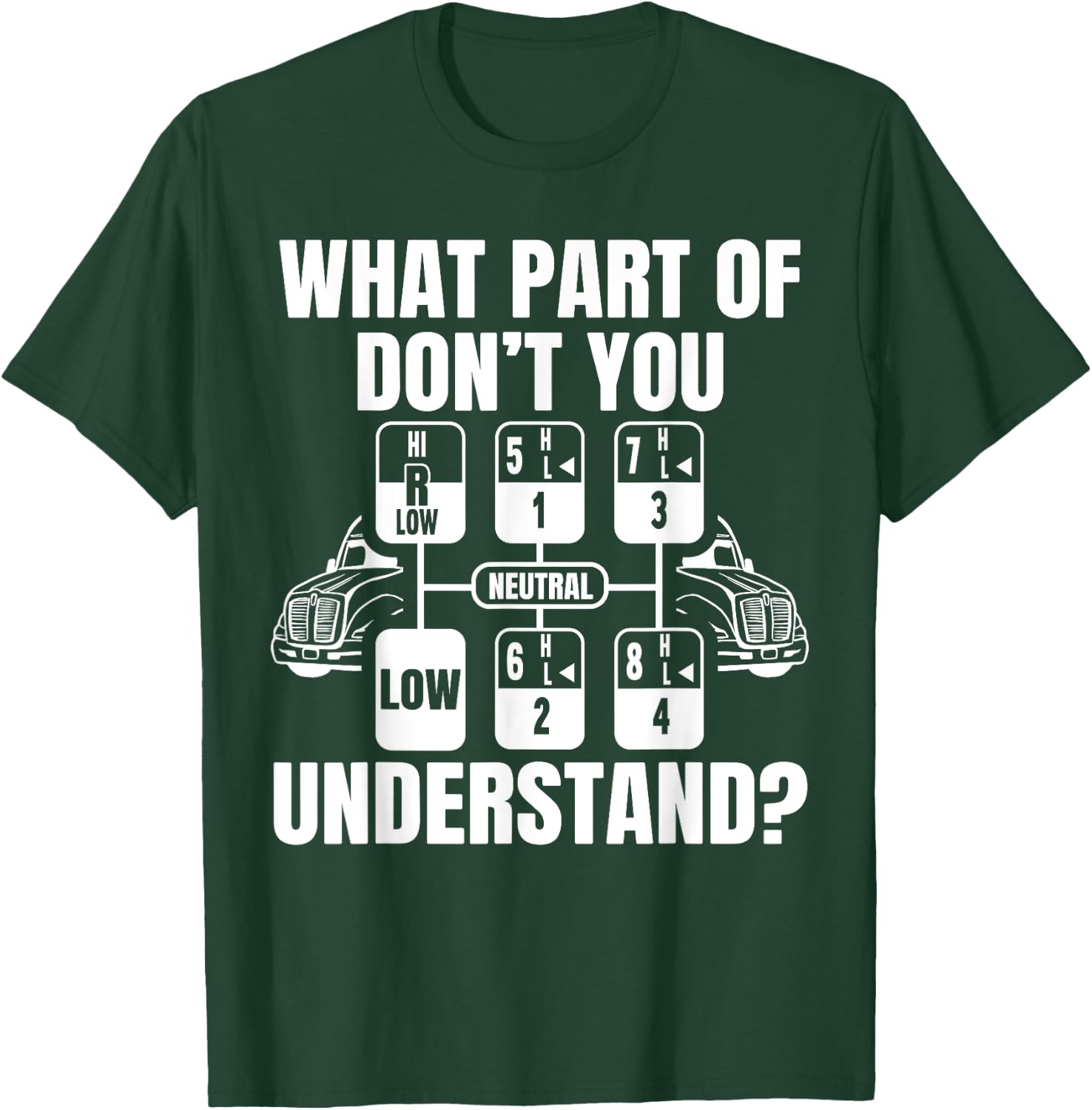 What Part Of Don't You Understand Funny Trucker Truck Driver T-Shirt - T-Shirt | Forest