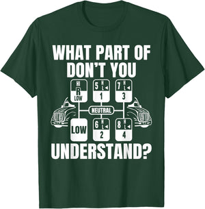 What Part Of Don't You Understand Funny Trucker Truck Driver T-Shirt - T-Shirt | Forest