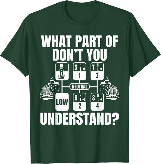 What Part Of Don't You Understand Funny Trucker Truck Driver T-Shirt - T-Shirt | Forest
