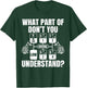 What Part Of Don't You Understand Funny Trucker Truck Driver T-Shirt - T-Shirt | Forest