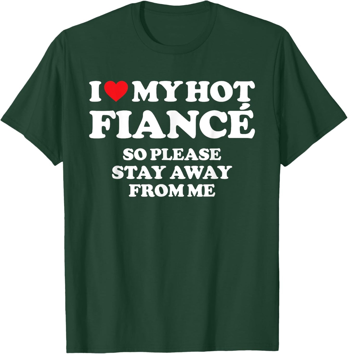 I Love My Fiancé Shirt I Love My Hot Fiancé So Stay Away T-Shirt - T-Shirt | Forest