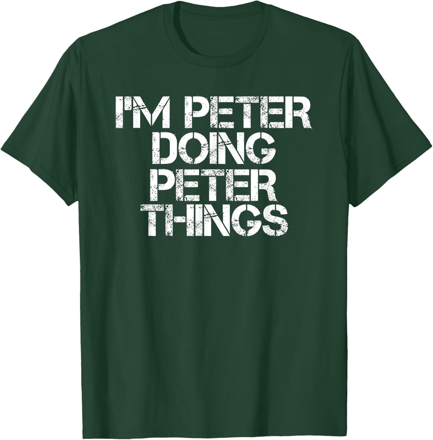 Sarcastic Birthday Name Text Joke Lover Designs I'M PETER DOING PETER THINGS Funny Idea -Adults Black T-Shirt - T-Shirt | Forest