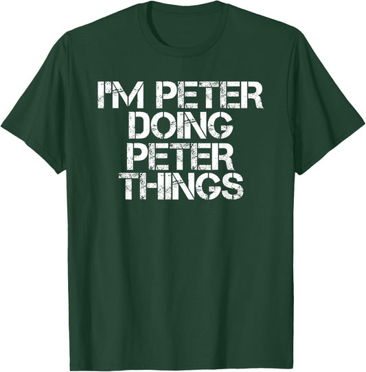 Sarcastic Birthday Name Text Joke Lover Designs I'M PETER DOING PETER THINGS Funny Idea -Adults Black T-Shirt - T-Shirt | Forest