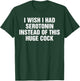 I Wish I Had Serotonin Instead Of This Huge Cock Funny T-Shirt - T-Shirt | Forest