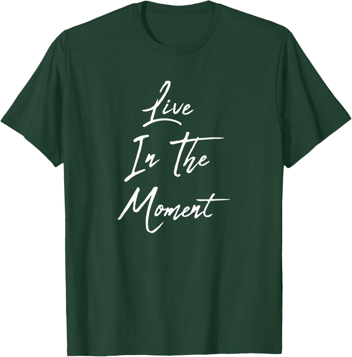 Live In The Moment T-Shirt - T-Shirt | Forest