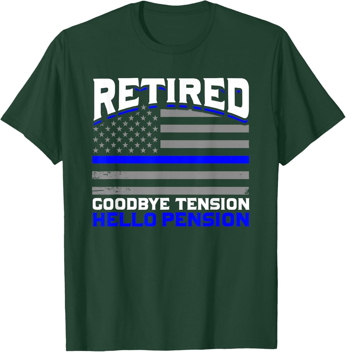 Retired Goodbye Pension Hello Tension Police T-Shirt - T-Shirt | Forest