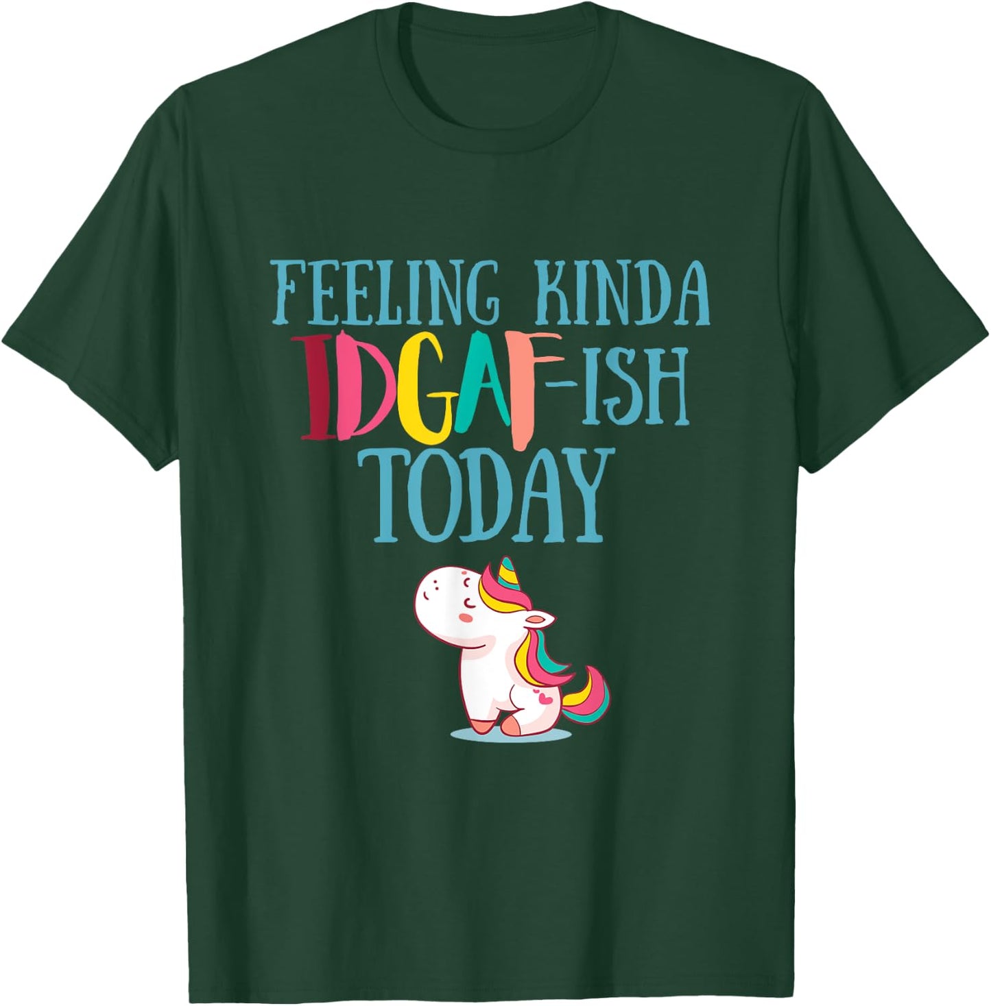 Feeling Kinda IDGAf-ish Today Funny Unicorn Gift T-Shirt - T-Shirt | Forest