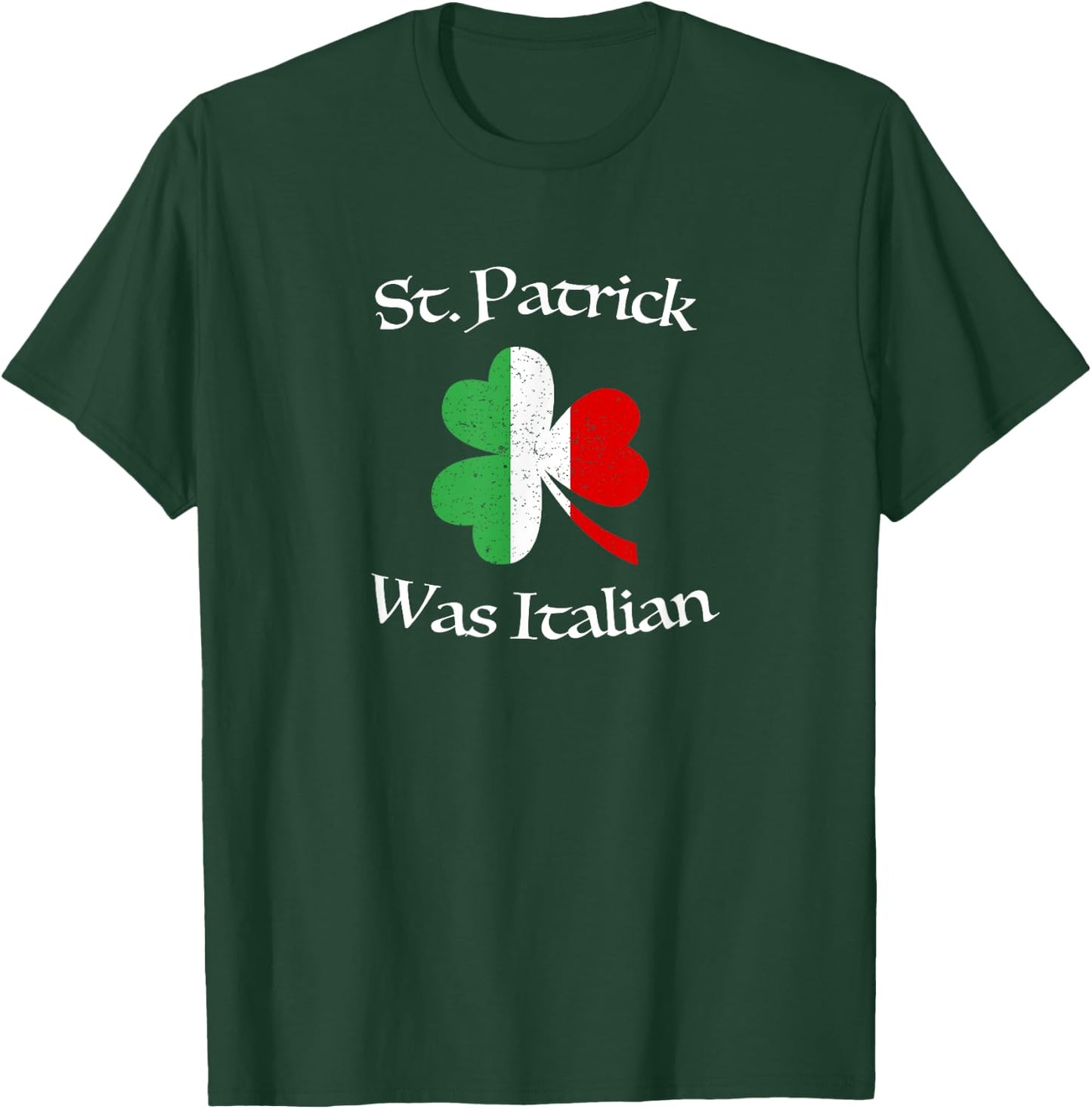 St Patrick Was Italian Shirt | Shamrock | Italy Flag T-Shirt - T-Shirt | Forest