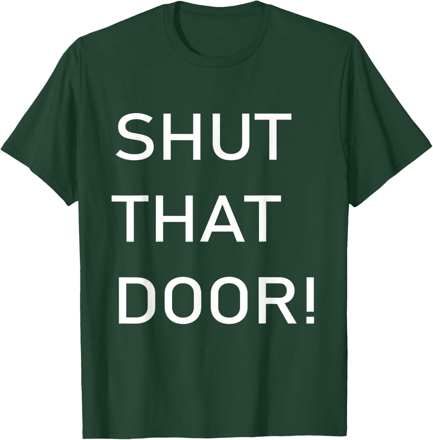 Shut That Door Funny Old Joke T-Shirt - T-Shirt | Forest
