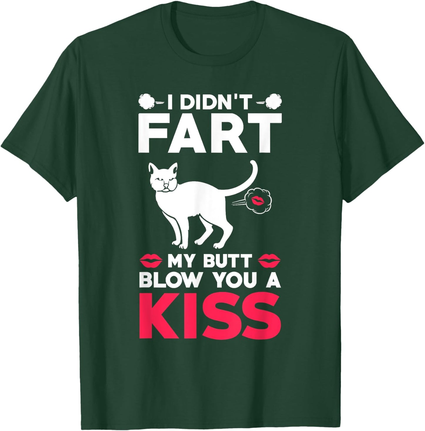 I didn't Fart My Butt Blow You A Kiss Funny Cat Gift Cats Men Women Kids T-Shirt - T-Shirt | Forest