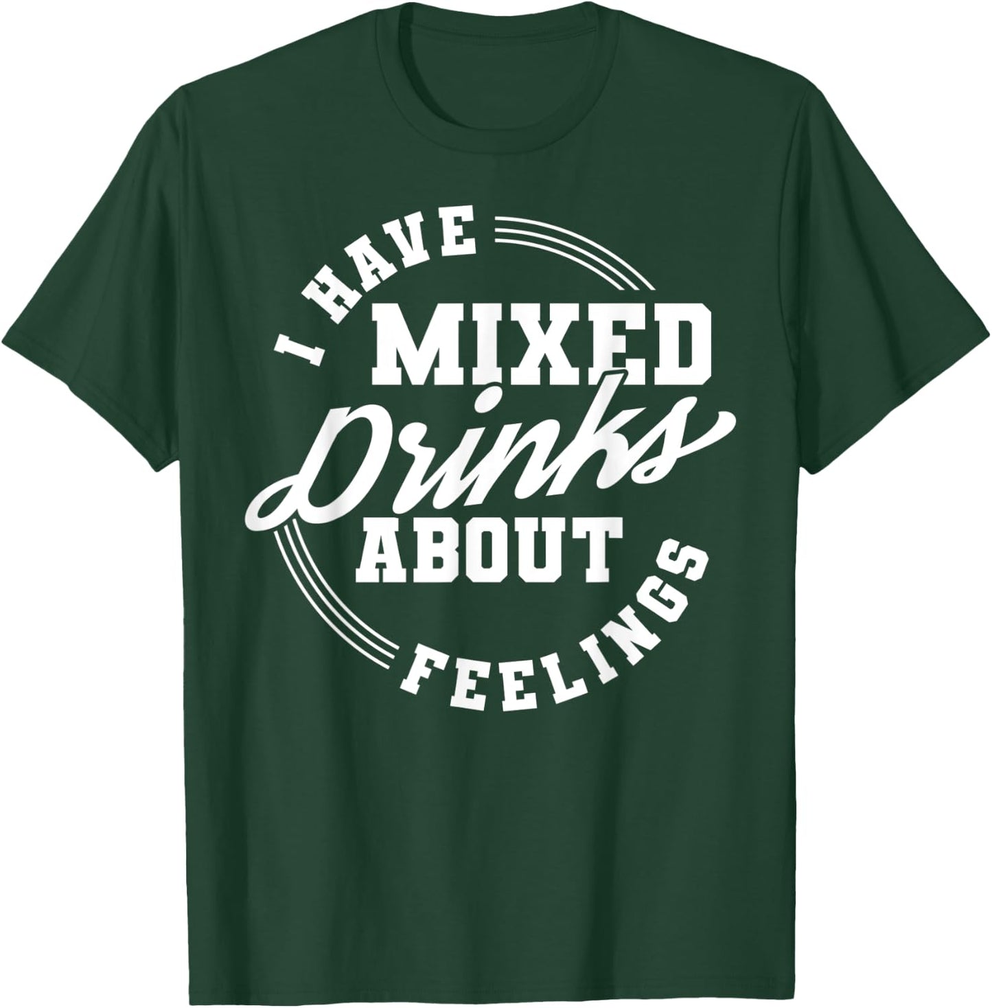 I Have Mixed Drinks About Feelings Cool Saying designs T-Shirt - T-Shirt | Forest