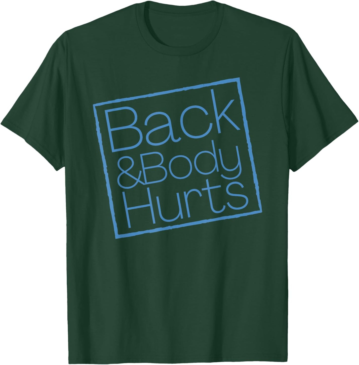 Funny Exercise Back And Body Hurts Funny Workout T-Shirt - T-Shirt | Forest