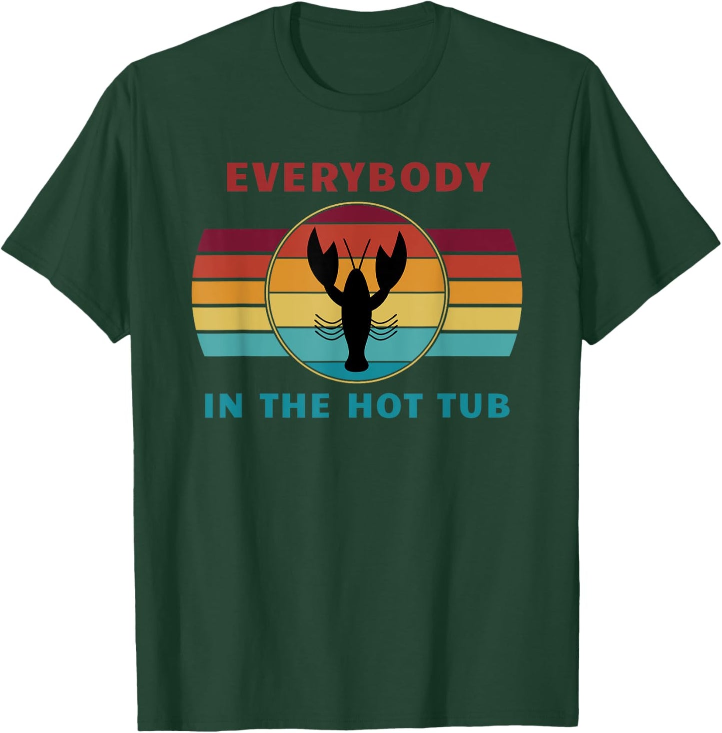 Everybody In The Hot Tub Funny Crawfish Crayfish Eating T-Shirt - T-Shirt | Forest