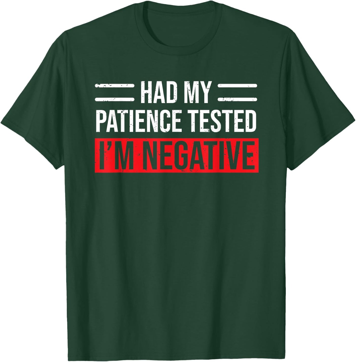 Had My Patience Tested I'm Negative Funny Sarcastic T-Shirt - T-Shirt | Forest
