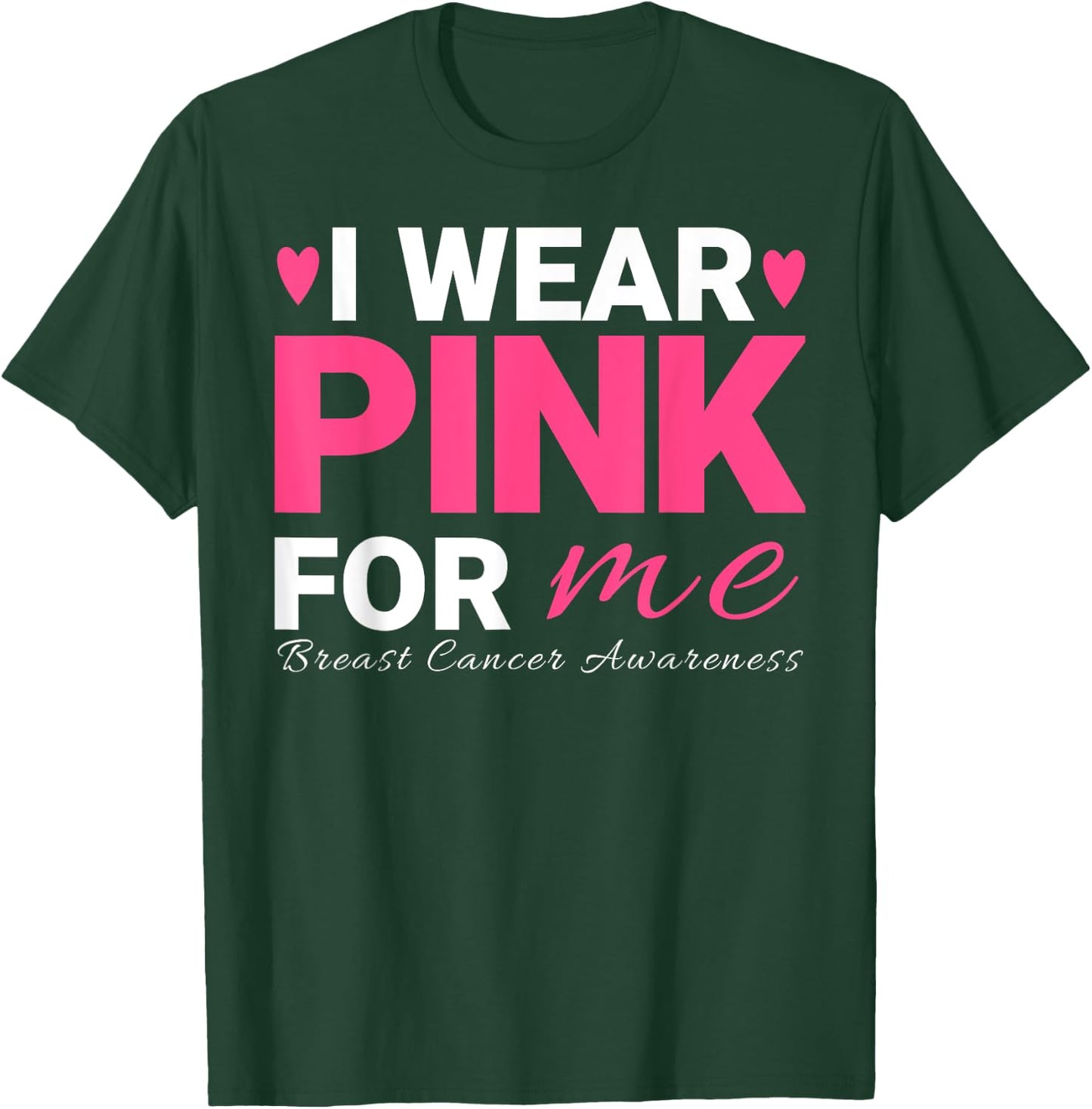 I Wear Pink For Me Breast Cancer Awareness T-Shirt - T-Shirt | Forest
