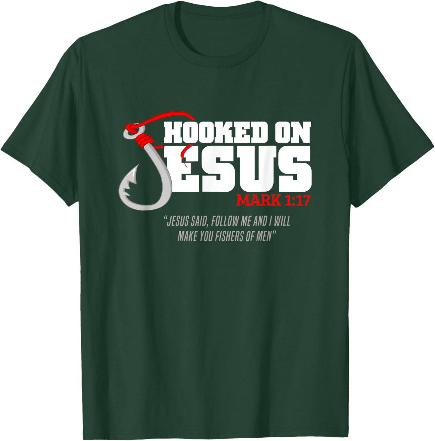 Hooked On Jesus Mark 1:17 Religious Bible Verse - Fishermen T-Shirt - T-Shirt | Forest