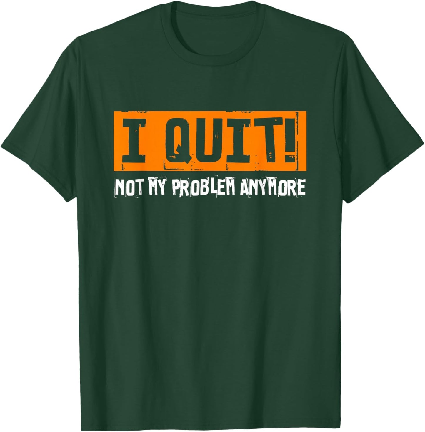 I Quit Not My Problem Anymore funny retirement last work day T-Shirt - T-Shirt | Forest
