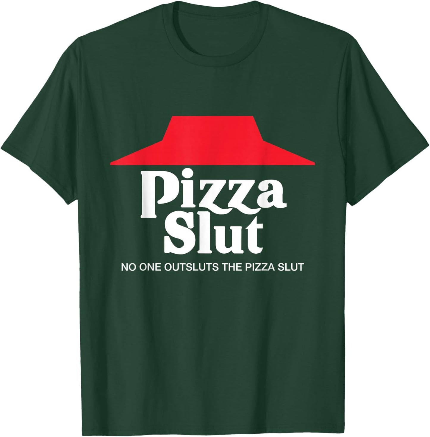 Pizza Slut - No One Outpizzas The Slut - Funny Pizza T-Shirt - T-Shirt | Forest