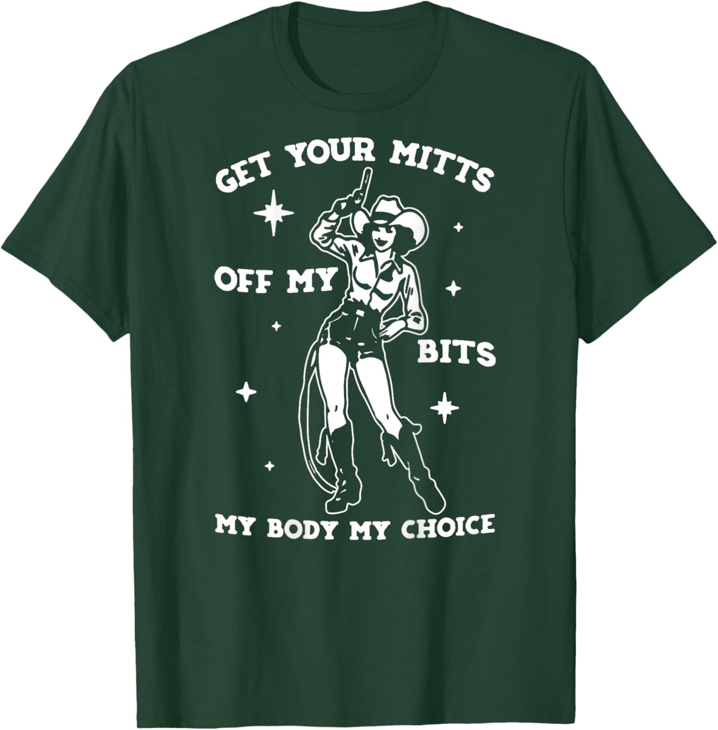 Get Your Mitts Off My Bits My Body My Choice - On Back T-Shirt - T-Shirt | Forest