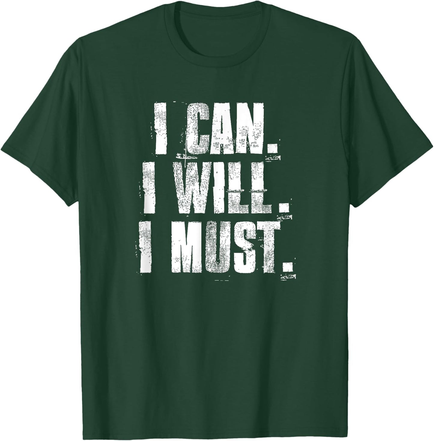 I Can. I Will. I Must. Motivational Gym Workout Fitness T-Shirt - T-Shirt | Forest