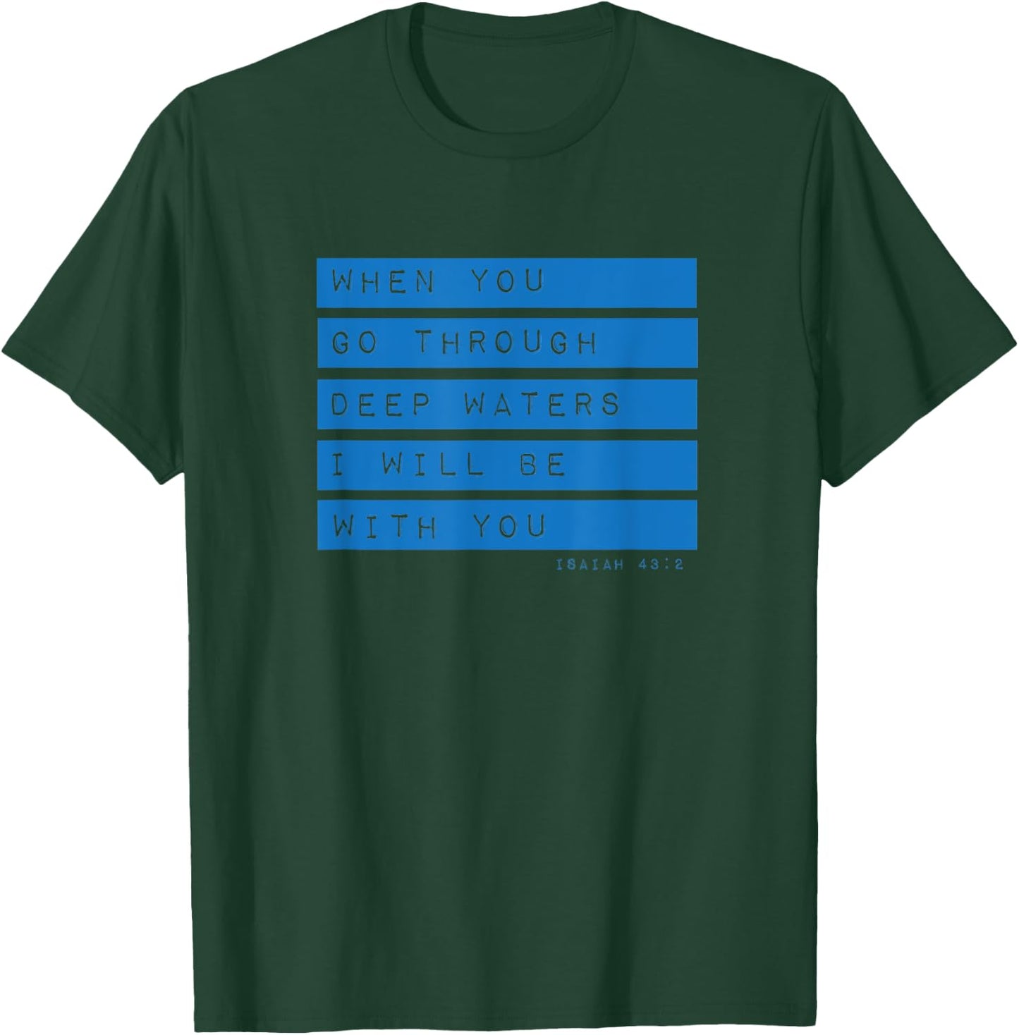 Go Through Deep Waters Religious Christian Isaiah 43:2 Bible T-Shirt - T-Shirt | Forest