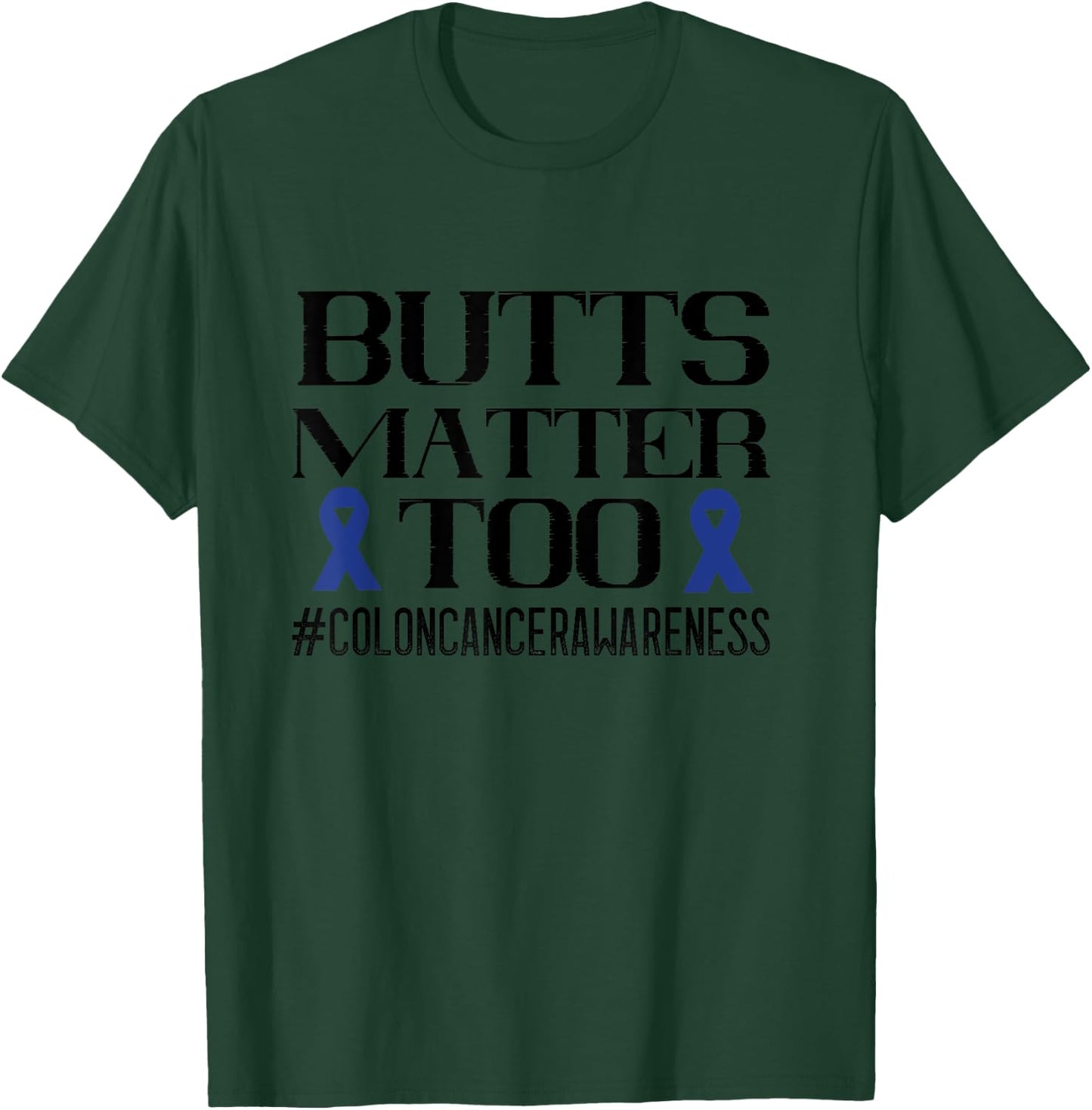 Colon Cancer Awareness Butts Matter Too Colorectal Cancer T-Shirt - T-Shirt | Forest
