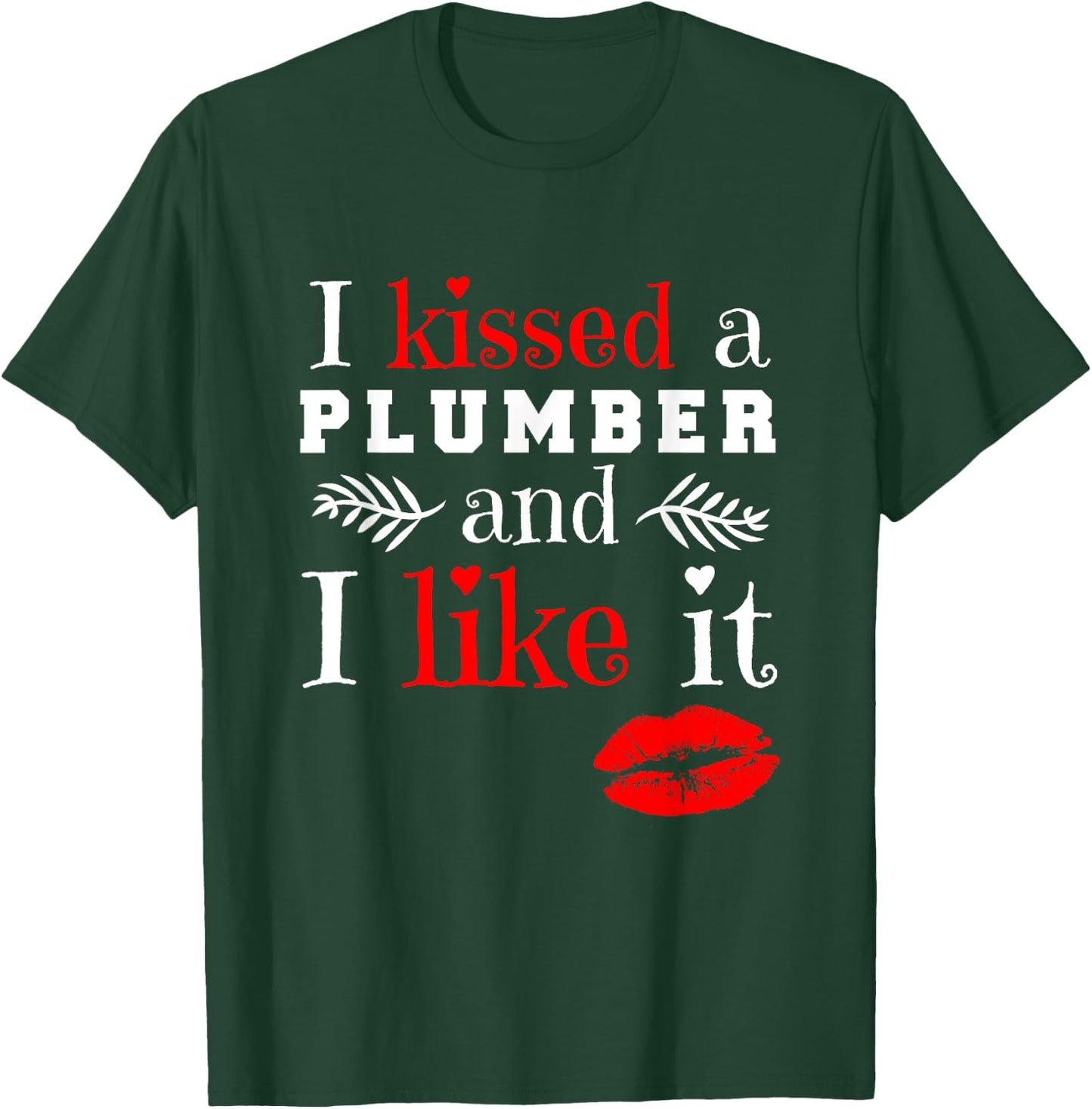 Plumber T Shirt - I Kissed A Plumber And Like It T-Shirt - T-Shirt | Forest