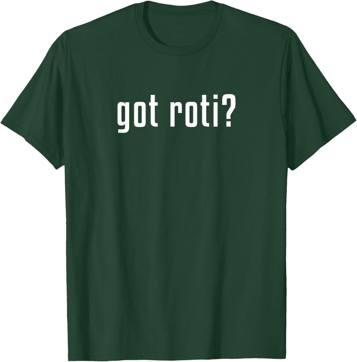 Got roti? T-Shirt - T-Shirt | Forest