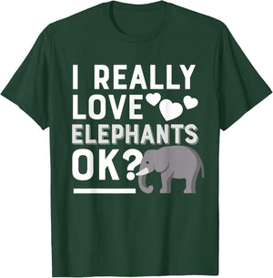 I Really Love Elephants Ok Funny Elephant Lover Gift T-Shirt - T-Shirt | Forest