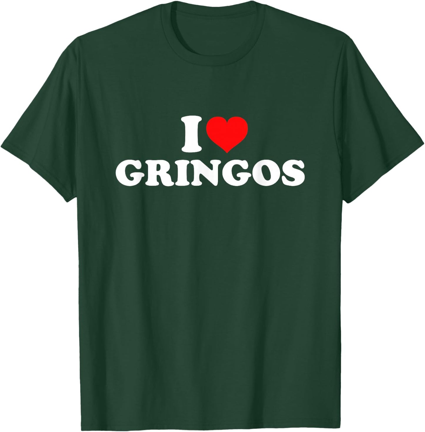 I Love Gringos T-Shirt - T-Shirt | Forest