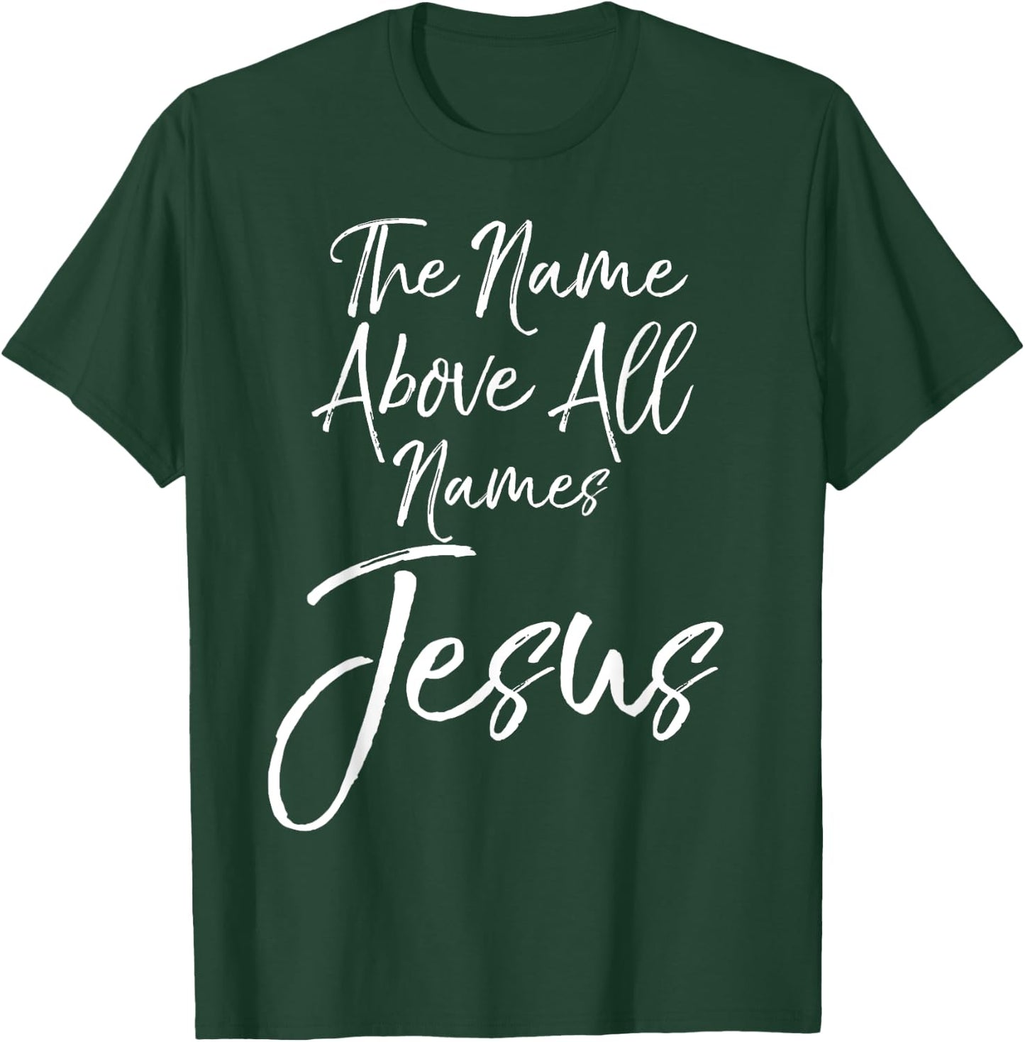 Christian Quote Gift Worship The Name Above All Names Jesus T-Shirt - T-Shirt | Forest
