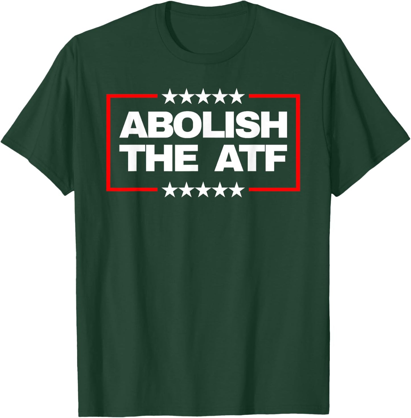 Abolish The Bureau of Alcohol, Tobacco and Firearms (ATF) T-Shirt - T-Shirt | Forest
