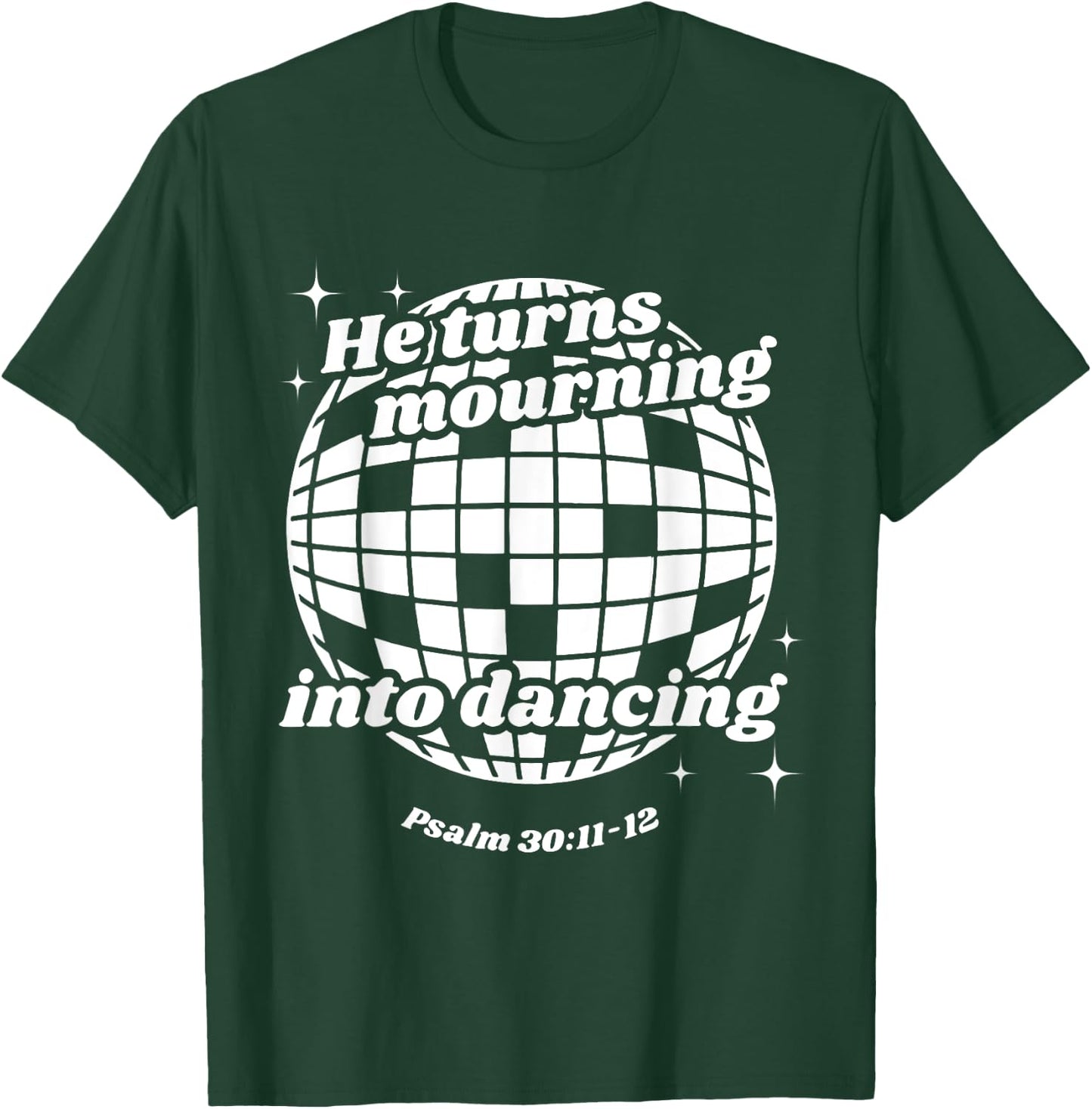 He Turns Mourning Into Dancing, Christian Faith Jesus T-Shirt - T-Shirt | Forest