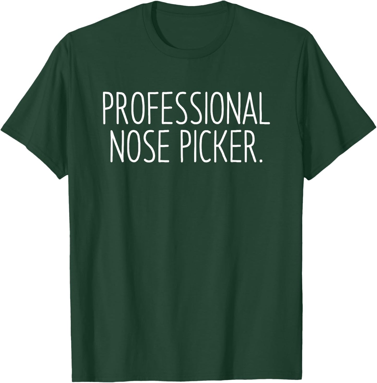 Professional Nose Picker Funny Sarcastic Joke T-Shirt - T-Shirt | Forest
